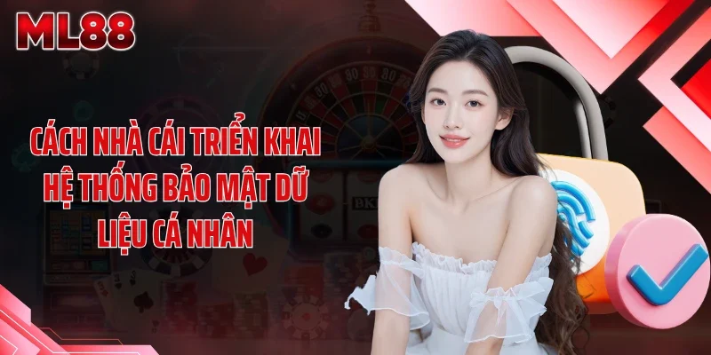 cach nha cai trien khai he thong bao mat du lieu ca nhan Cách nhà cái triển khai hệ thống bảo mật dữ liệu cá nhân