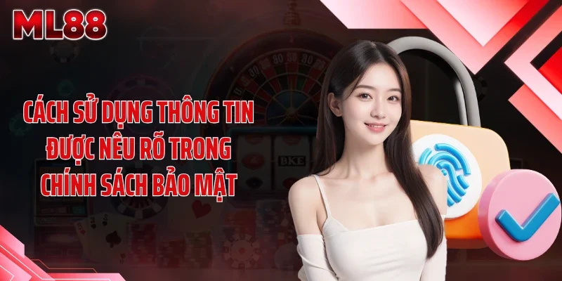 cach su dung thong tin duoc neu ro trong chinh sach bao mat Cách sử dụng thông tin được nêu rõ trong chính sách bảo mật