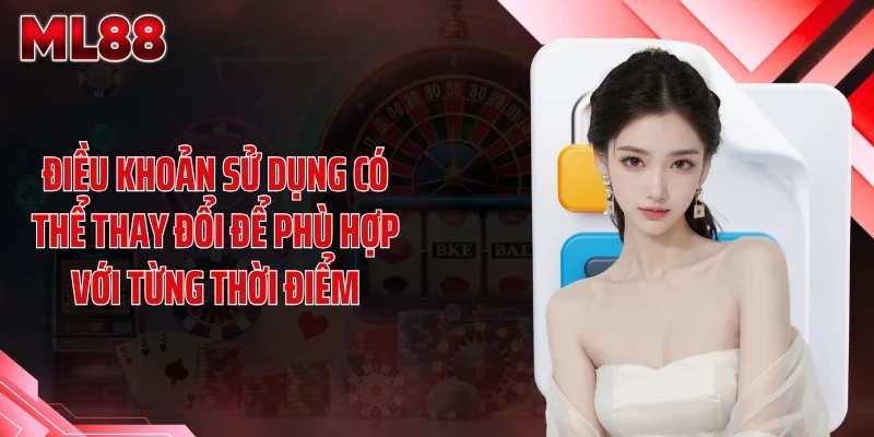 dieu khoan su dung co the thay doi de phu hop voi tung thoi diem Điều khoản sử dụng có thể thay đổi để phù hợp với từng thời điểm