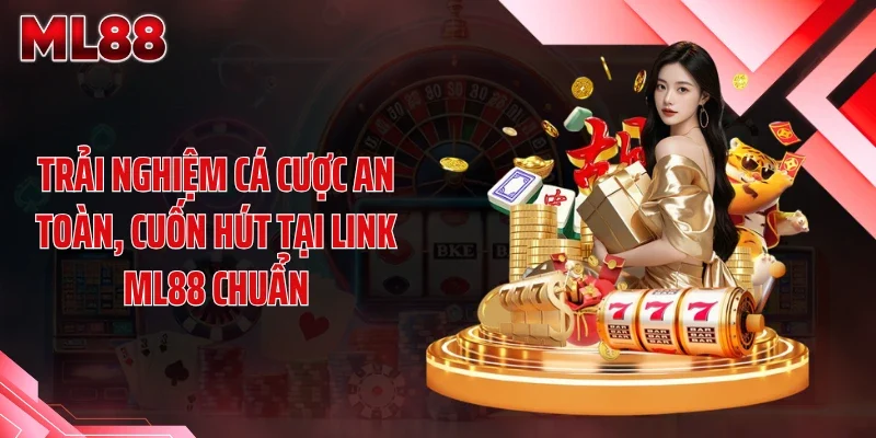 trai nghiem ca cuoc an toan cuon hut tai link ml88 chuan Trải nghiệm cá cược an toàn, cuốn hút tại link ML88 chuẩn